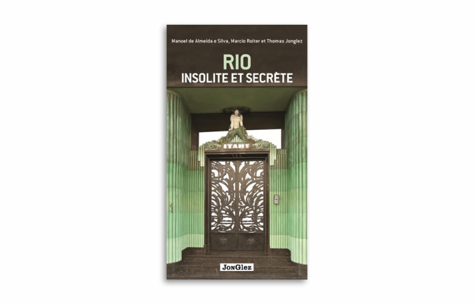 « Rio, insolite et secrète », éditions Jonglez.