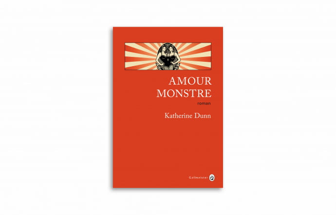 « Amour monstre », Katherine Dunn, Gallmeister.