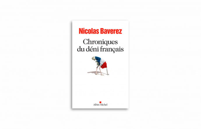 « Chroniques du déni français », de Nicolas Baverez, Albin Michel, 2017, 400 pages.