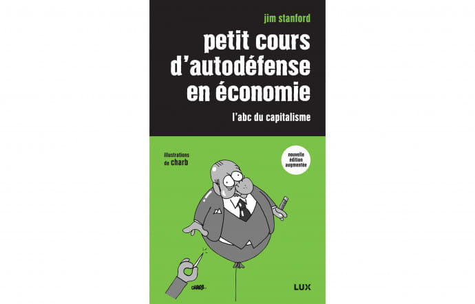 Petit cours d’autodéfense en économie de Jim Stanford, illustrations de Charb, disponible ici.