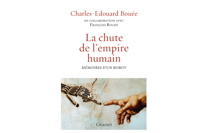 La Chute de l’empire humain. Mémoires d’un robot, Charles‑Edouard Bouée et François Roche, éd. Grasset, 208 p., 18 €.