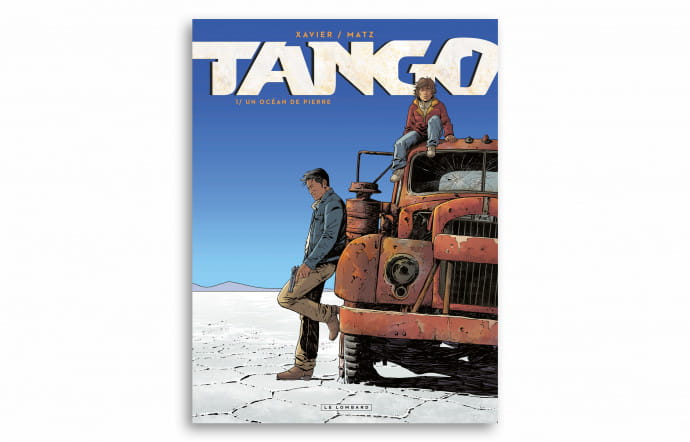 Tango, Un océan de pierre, par Matz et Philippe Xavier, Le Lombard (Dargaud-Lombard SA), 2018.