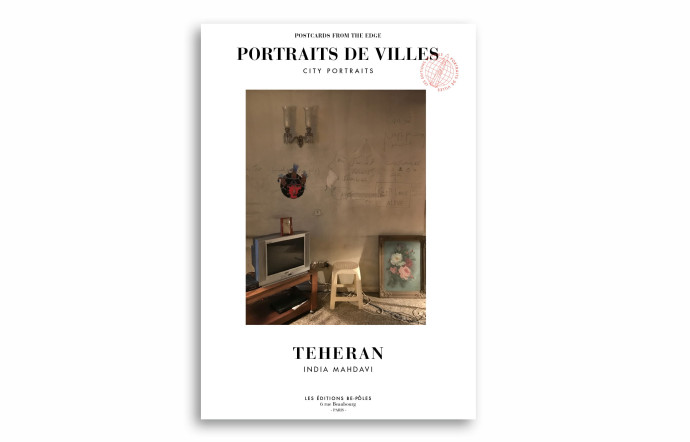 Téhéran, India Mahdavi, collection « Portraits de villes », éditions Be-Pôles, 64 p., 20 €.