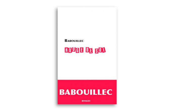 Rouge de soi, Babouillec, éditions Payot & Rivages, 200 p., 15 €.