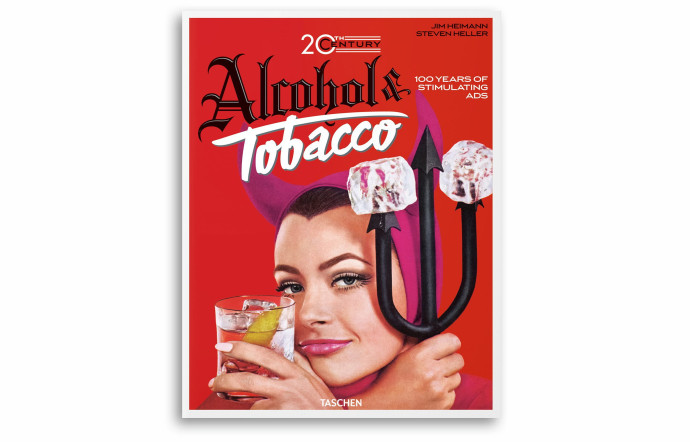 20th Century Alcohol & Tobacco Ads, Jim Heimann, Steven Heller et Allison Silver, éditions Taschen, 392 p., 30 €