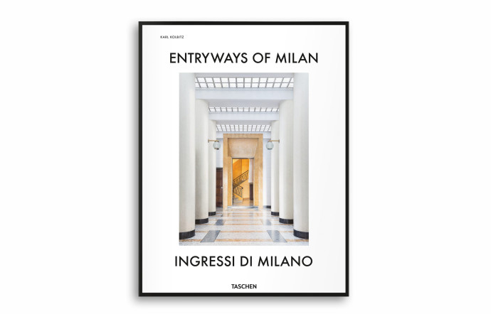 Entryways of Milan – Ingressi di Milano, Karl Kolbitz, éditions Taschen, 384 p., 50 €.
