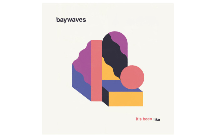It’s Been Like, Baywaves, Art Is Hard Records.