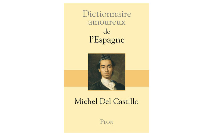 Dictionnaire amoureux de l’Espagne, Michel Del Castillo, éditions Plon, 414 p., 23,50 €.