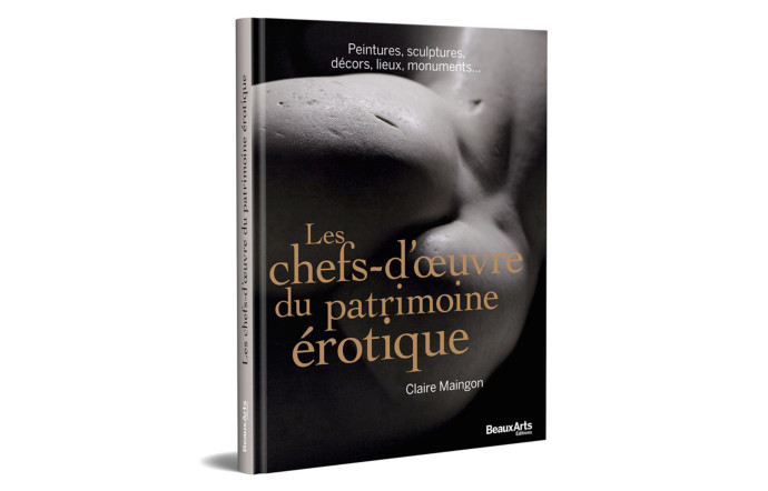 Les Chefs-d’oeuvre du patrimoine érotique, Claire Maingon, Beaux Arts Editions, 34,50 €. – Prenez l’air ! 5 beaux livres à (s’)offrir