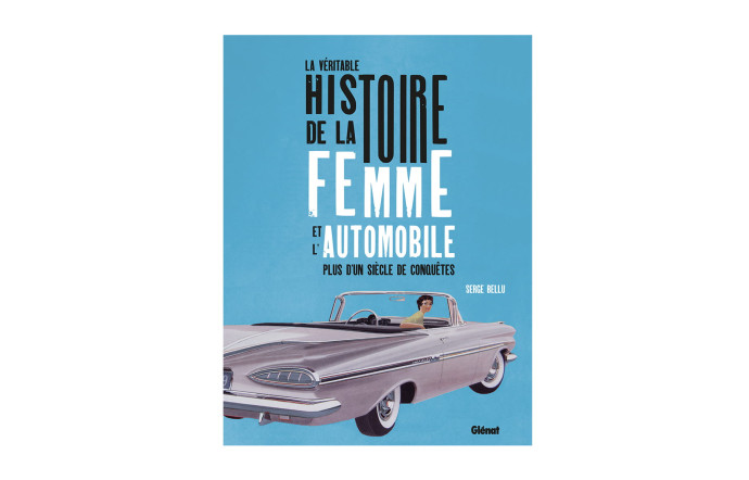 La Véritable Histoire de la femme et l’automobile, Serge Bellu, Glénat, 192 p., 35 €. – Beaux livres de Noël 2020