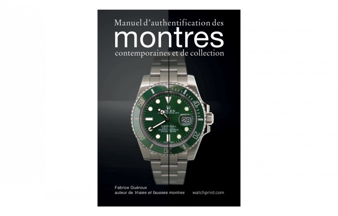 Manuel d’authentification des montres contemporaines et de collection, Fabrice Guéroux, Watchprint, 49 €.