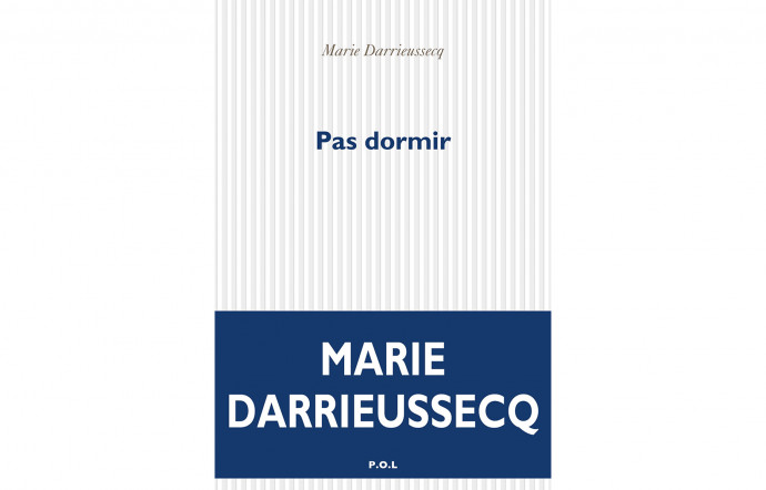 Pas dormir, Marie Darrieussecq, P.O.L, 320 p., 19,9 €.