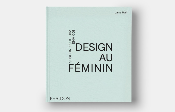Design au féminin, par Jane Hall, éditions Phaidon, 264p, 49,95€, phaidon.com  