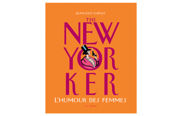 The New Yorker. L’Humour des femmes, Jean-Loup Chiflet, Les Arènes, 190 p., 24,80 €. TGL #2