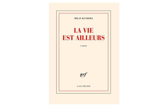 La vie est ailleurs, 1988, Gallimard NRF.