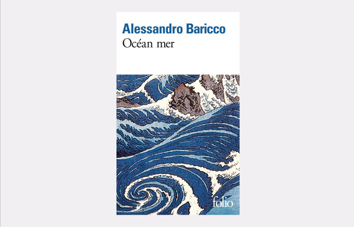 Océan mer, Alessandro Baricco, Folio Gallimard, 280 p., 8,70 €.
