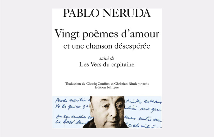 Vingt poèmes d’amour et une chanson désespérée / Les Vers du capitaine, Pablo Neruda, Poésie Gallimard, 336 p., 12,10 €.