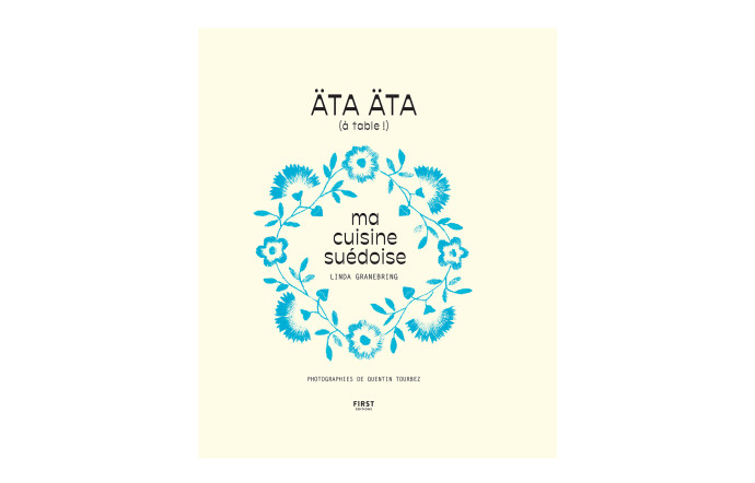ÄTA ÄTA, ma cuisine suédoise – Linda Granebring, 256 pages, 28,95 €