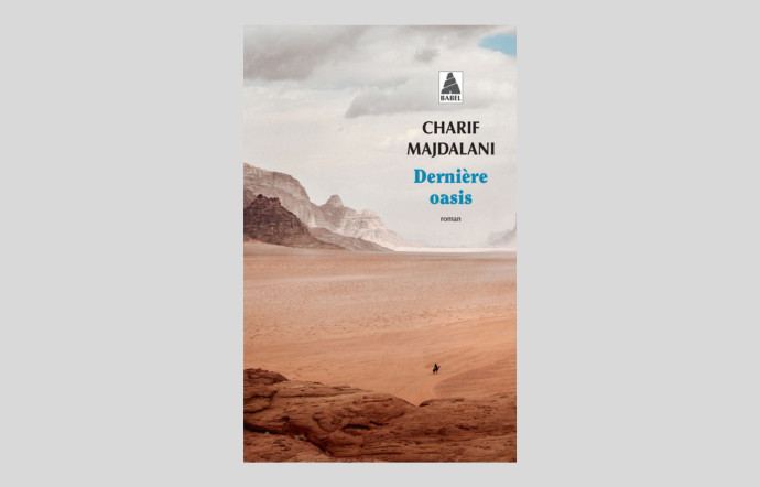 Dernière oasis, Charif Majdalani, « Babel », Actes Sud, 272 p., 21 €