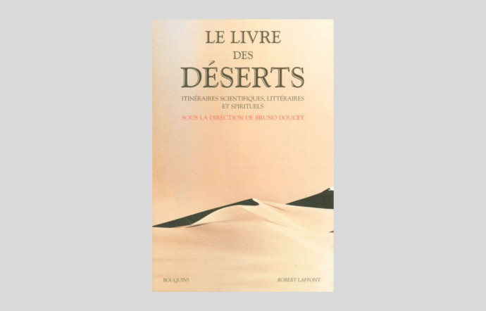 Le Livre des déserts, sous la direction de Bruno Doucey, « Bouquins », Robert Laffont, 1 248 p., 32 €.