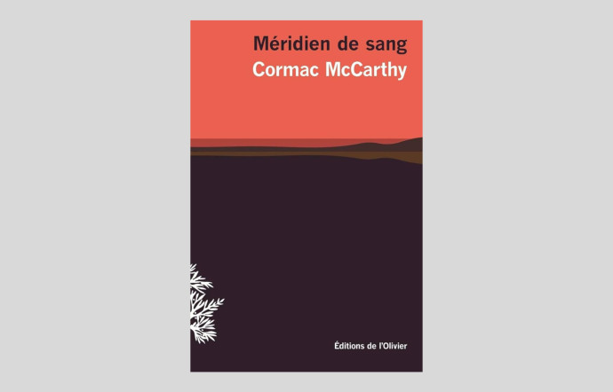 Méridien de sang, Cormac McCarthy, Éditions de l’Olivier, 464 p., 13 €.