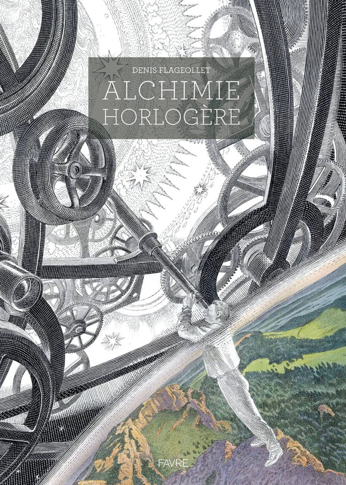 Alchimie horlogère, Denis Flageollet, éditions Favre, 2022.